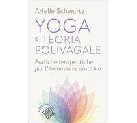 Yoga e teoria polivagale. Pratiche terapeutiche per il benessere emotivo