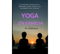 YOGA EN FAMILIA: Conexión, bienestar y armonía para todos los miembros del hogar