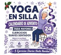 Yoga en Silla - Calendario de Adviento para Mayores: Programa Navideño de 24 Días con 5 Ejercicios Suaves Diarios para Mejorar el Equilibrio, la ... con Rutinas Fáciles dirigidas a Principiantes