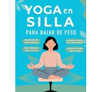 Yoga en silla para bajar de peso: La guía completa con ejercicios paso a paso e ilustraciones para adelgazar y tonificar su cuerpo con Yoga en silla.
