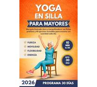 Yoga en Silla para Mayores: Guía ilustrada a todo color con 45 ejercicios sencillos y seguros + reto de 30 días (sesiones de 10 min) para mejorar movilidad, postura y bienestar.