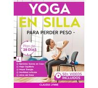 Yoga En Silla Para Perder Peso: Plan de 28 Días para Principiantes: Ejercicios en Casa-Movimientos Restaurativos de Bajo Impacto y Estiramientos Seguros para la Movilidad Articular y Alivio del Dolor