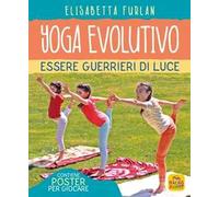 Yoga evolutivo. Essere guerrieri di luce. Ediz. illustrata. Con Poster