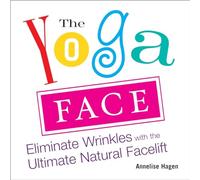Yoga Face: Eliminate Wrinkles with the Ultimate Natural Facelift [Lingua inglese]