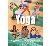 Yoga Facts & Coloring Book: Colouring Activity Book for Children Aged 2 to 12 Years