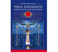 Yoga Faraonico. Sacerdozio, iniziazione e misteri dell'antico Egitto