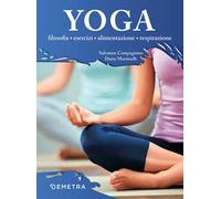 Yoga. Filosofia, esercizi, alimentazione, respirazione