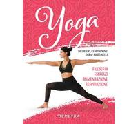 Yoga. Filosofia, esercizi, alimentazione, respirazione