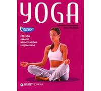 Yoga. Filosofia, esercizi, alimentazione, respirazione