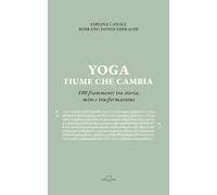 YOGA FIUME CHE CAMBIA: 100 frammenti tra storia, mito e trasformazione