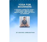 Yoga For Beginners: A Pocket Guide to Yoga - Postures, Breathing, Meditation, and the Path to Samadhi