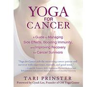 Yoga for Cancer: A Guide to Managing Side Effects, Boosting Immunity, and
