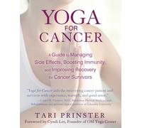 Yoga for Cancer: A Guide to Managing Side Effects, Boosting Immunity, and