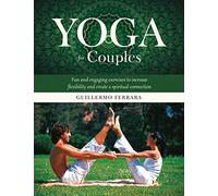 Yoga for Couples: Fun and Engaging Exercises to Increase Flexibility and Create a Spiritual Connection