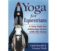 Yoga for Equestrians: A New Path for Achieving Union with the Horse
