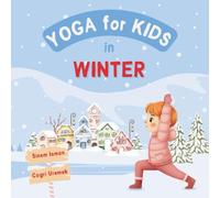 Yoga for Kids in Winter: Kids Friendly Beginner Yoga Poses and Breathing Techniques - An Introduction to Yoga for Kids with Vibrant Illustrations of Kids and Cute Animals