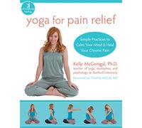 Yoga For Pain Relief: Simple Practices to Calm Your Mind & Heal Your Chronic Pain