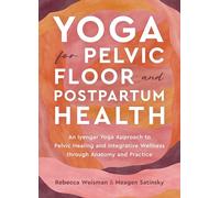 Rebecca Weisman Meagen Sati Yoga for Pelvic Floor and Postpartum He (Tascabile)