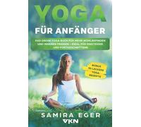 Yoga für Anfänger: Das große Yoga Buch für mehr Wohlbefinden und inneren Frieden - ideal für Einsteiger und Fortgeschrittene. Mit bebilderten Übungen! BONUS: 30 leckere Yoga Rezepte
