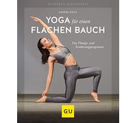 Yoga für einen flachen Bauch: Das Übungs- und Ernährungsprogramm