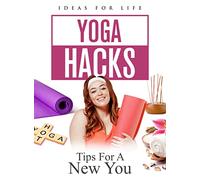 Yoga Hacks: Tips For A New You