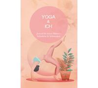 Yoga & Ich - Ganzheitliches Journal für mehr Einklang von Körper, Geist und Seele: Dein motivierender Begleiter für 30 Tage Yoga, Ernährung, Selbstliebe und inneres Wachstum