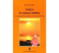 Yoga. Il sentiero infinito. La consapevolezza attraverso la pratica dello ...