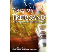 Yoga im Treibsand: 53 Kurzgeschichten und Gedichte