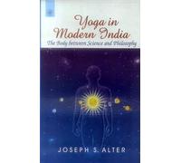 Yoga in Modern India: The Body Between Science and Philosophy