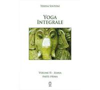 Yoga integrale. Vol. 2: Asana. Parte prima