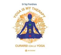 6524943 3305542 Libri Yogi Pranidhana - Yoga Is My Therapy. Curarsi Con Lo Yoga