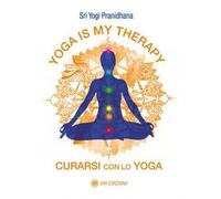 Yoga is my therapy. Curarsi con lo yoga