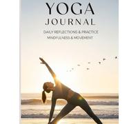 Yoga Journal: 8 x 10 Mindfulness & Practice Log - 120 Pages for Intentions, Poses, Gratitude & Self-Reflection
