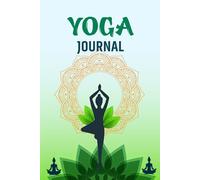 Yoga Journal: A Guided Practice Log With Pose Tracking Routine Planning Meditation Notes And Daily Self Reflection