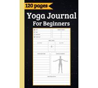 Yoga Journal For Beginners: A Simple Diary To Record All Your Yoga Practices and Progress For Beginners Men & Women