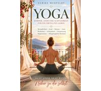 YOGA: Körper, Atem und Achtsamkeit für ein erfülltes Leben