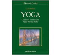 Yoga. La salute e la felicità nelle nostre mani - Almini Lucia