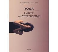 Yoga. L'arte dell'attenzione. Ediz. illustrata - Brower Elena, Jago Erica