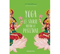 Yoga. Le storie dietro le posizioni. Ediz. a colori