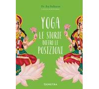 Yoga. Le storie dietro le posizioni. Ediz. a colori