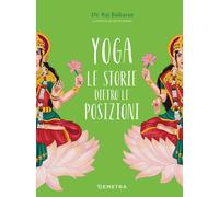 Yoga. Le storie dietro le posizioni. Ediz. a colori - Balkaran Raj