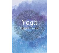 Yoga Lesson Planner: Simple Aesthetic Notebook For Tracking Sequences, Dates, Times, Intensity and More | 6x9 inches | 100 pages.. Gifts for Holiday and birthdays!