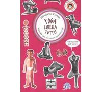 Yoga libera tutti! Manuale per diventare maestri yogi. Ediz. illustrata