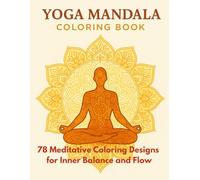 Yoga Mandala Mastery: 80 Meditative Coloring Designs for Inner Balance and Flow: A beautifully detailed black and white coloring book combining sacred ... relief, relaxation, and spiritual inspira