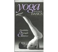 Yoga: Mastering the Basics : Flexibility, Stength & Balance