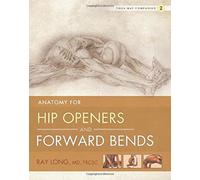 Yoga Mat Companion 2: Anatomy for Hip Openers and Forward Bends by Ray Long