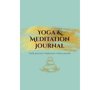 Yoga & Meditation Journal: Daily Pose Tracker, Weekly Progress & Reflection Log, Energy Level & Mood Scales, Monthly Goals, Gratitude & Affirmations