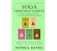 Yoga Meditation Scripts: Hatha, Tantra, Vinyasa, Yin, and Ashtanga Practices: Guided Meditations and Relaxation Scripts Inspired by 5 Yoga Traditions
