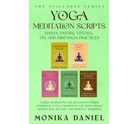Yoga Meditation Scripts: Hatha, Tantra, Vinyasa, Yin, and Ashtanga Practices: Guided Meditations and Relaxation Scripts Inspired by 5 Yoga Traditions
