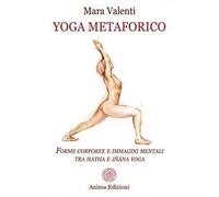 Yoga metaforico. Forme corporee e immagini mentali tra hatha e jñana yoga